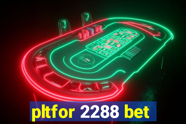 pltfor 2288 bet